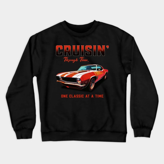 Cruisin' Through Time, One Classic At A Time Car Collector Car Enthusiast Vintage Classic Cars Street Car Racecar Crewneck Sweatshirt by Carantined Chao$